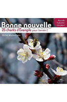 BONNE NOUVELLE - 25 CHANTS D-EVANGILE POUR L-ANNEE C - WACKENHEIM M. - NC