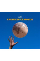 CROIRE EN CE MONDE / CD - HOLI - NC