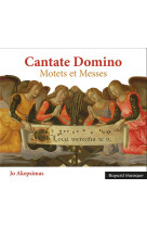 CANTATE DOMINO MESSES ET MOTETS - JO AKEPSIMAS ET CHOEURS - NC