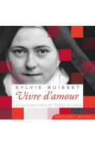 CD VIVRE D-AMOUR LES PLUS BEAUX CHANTS DE T H.DE LISIEUX - SYLVIE BUISSET - BEATITUDES