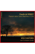 PASSION SELON SAINT MATTHIEU DE CLAUDIN DE SERMISY / CD - ENSEMBLE VOX CANTORIS - NC