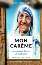 MON CAREME 2017 AVEC SAINTE TERESA DE CALCUTTA - GAUTHIER JACQUES - Artège