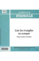 LIRE LES EVANGILES EN SYNOPSE CAHIER EVANGI LE NUMERO 103 - POUILLY J - CERF