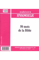 50 MOTS DE LA BIBLE CE123 -  Collectif Cahiers évangiles - CERF