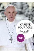 CAREME POUR TOUS HORS-SERIE NO 16 / 2018 / AVEC LE PAPE FRANCOIS - XXX - NC