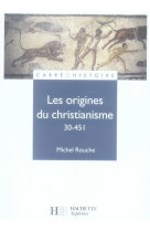 LES ORIGINES DU CHRISTIANISME (30 - 451) - ROUCHE MICHEL - HACHETTE