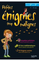 PETITES ENIGMES TROP MALIGNES - DE LA 6E A LA 5E - XXX - HACHETTE