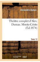 THEATRE COMPLET D-ALEX. DUMAS. TOME 12 MONT E-CRISTO - DUMAS ALEXANDRE - HACHETTE