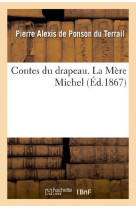 CONTES DU DRAPEAU.SECONDE SERIE. LA MERE MI CHEL - PONSON DU TERRAIL - HACHETTE