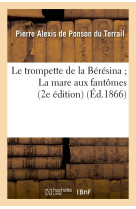 TROMPETTE DE LA BERESINA - LA MARE AUX FANTOMES (2E EDITION) - PONSON DU TERRAIL - HACHETTE