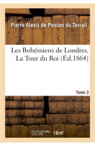 BOHEMIENS DE LONDRES / LA TOUR DU ROI TOME 3 - PONSON DU TERRAIL - HACHETTE