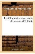 CHIENS DE CHASSE, RECITS D-AUTOMNE - PONSON DU TERRAIL - HACHETTE