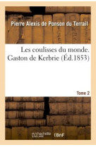 COULISSES DU MONDE / GASTON DE KERBRIE TOME 2 - PONSON DU TERRAIL - HACHETTE