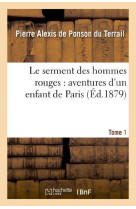 SERMENT DES HOMMES ROUGES : AVENTURES D- UN ENFANT DE PARIS. TOME 1 - PONSON DU TERRAIL - HACHETTE