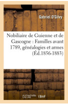 NOBILIAIRE DE GUIENNE ET DE GASCOGNE : FAMI LLES AVANT 1789, GENEALOGIES ET ARMES (ED.1 - O-GILVY GABRIEL - HACHETTE