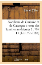 NOBILIAIRE DE GUIENNE ET DE GASCOGNE : REVU E DES FAMILLES ANTERIEURES A 1789 T3 (ED.18 - O-GILVY GABRIEL - HACHETTE