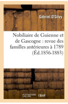 NOBILIAIRE DE GUIENNE ET DE GASCOGNE : REVU E DES FAMILLES ANTERIEURES A 1789 (ED.1856- - O-GILVY GABRIEL - HACHETTE