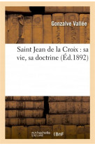 Saint jean de la croix : sa vie, sa doctrine