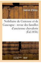 NOBILIAIRE DE GUIENNE ET DE GASCOGNE : REVU E DES FAMILLES D-ANCIENNE CHEVALERIE OU ANO - O-GILVY GABRIEL - HACHETTE