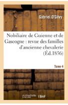 NOBILIAIRE DE GUIENNE ET DE GASCOGNE : REVU E DES FAMILLES D-ANCIENNE CHEVALERIE. TOME - O-GILVY GABRIEL - HACHETTE