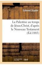 PALESTINE AU TEMPS DE JESUS-CHRIST - Edmond Stapfer - HACHETTE BNF