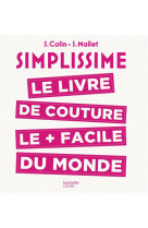 SIMPLISSIME LE LIVRE DE COUTURE LE PLUS FACILE DU MONDE - COLIN S. - Hachette Pratique