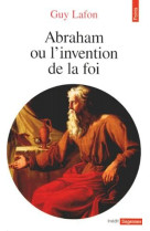 ABRAHAM. OU L-INVENTION DE LA FOI - LAFON GUY - SEUIL