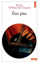 ETRE PLUS - TEILHARD DE CHARDIN - SEUIL