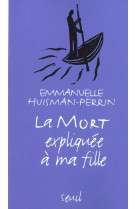 MORT EXPLIQUEE A MA FILLE (LA) *!! RANG? EN MORT/DEUIL - HUISMAN-PERRIN E. - SEUIL