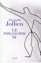 PHILOSOPHE NU (LE) - JOLLIEN ALEXANDRE - SEUIL