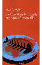 FAIM DANS LE MONDE EXPLIQUEE A MON FILS (LA ) - ZIEGLER JEAN - SEUIL