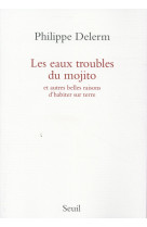 EAUX TROUBLES DU MOJITO. ET AUTRES BELLES R AISONS D-HABITER SUR TERRE (LES) - DELERM PHILIPPE - Seuil