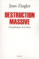 DESTRUCTION MASSIVE. GEOPOLITIQUE DE LA FAI M - ZIEGLER JEAN - SEUIL