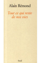 TOUT CE QUI RESTE DE NOS VIES - REMOND ALAIN - Seuil