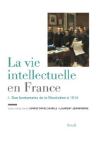 VIE INTELLECTUELLE EN FRANCE - TOME 1. DES LENDEMAINS DE LA REVOLUTION A 1914 (LA) - COLLECTIF - Seuil