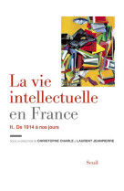 VIE INTELLECTUELLE EN FRANCE - TOME 2. DE 1 914 A NOS JOURS (LA) - COLLECTIF - Seuil