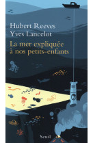 MER EXPLIQUEE A NOS PETITS-ENFANTS (LA) - REEVES HUBERT - Seuil