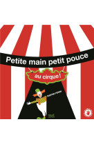 PETITE MAIN PETIT POUCE AU CIRQUE - PERRIN MARTINE - Seuil Jeunesse