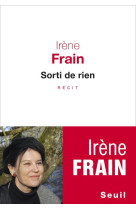 SORTI DE RIEN - FRAIN IRENE - Seuil