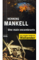 UNE MAIN ENCOMBRANTE - MANKELL HENNING - Seuil