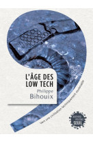 AGE DES LOW TECH. VERS UNE CIVILISATION TEC HNIQUEMENT SOUTENABLE (L-) - BIHOUIX PHILIPPE - Seuil