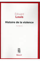 HISTOIRE DE LA VIOLENCE - LOUIS EDOUARD - Seuil