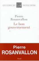 BON GOUVERNEMENT (LE) - ROSANVALLON PIERRE - Seuil