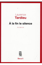 A LA FIN LE SILENCE - TARDIEU LAURENCE - Seuil