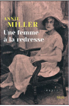 UNE FEMME A LA REDRESSE - MILLER ANNIE - Seuil