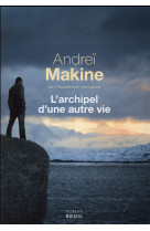 ARCHIPEL D-UNE AUTRE VIE (L-) - MAKINE ANDREI - Seuil