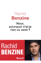 NOUR, POURQUOI N-AI-JE RIEN VU VENIR ? - BENZINE RACHID - Seuil