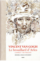 Vincent van gogh. le brouillard d-arles. carnet retrouve
