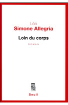 LOIN DU CORPS - ALLEGRIA LEA SIMONE - Seuil