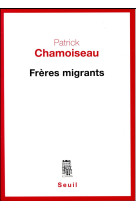 FRERES MIGRANTS - CHAMOISEAU PATRICK - Seuil